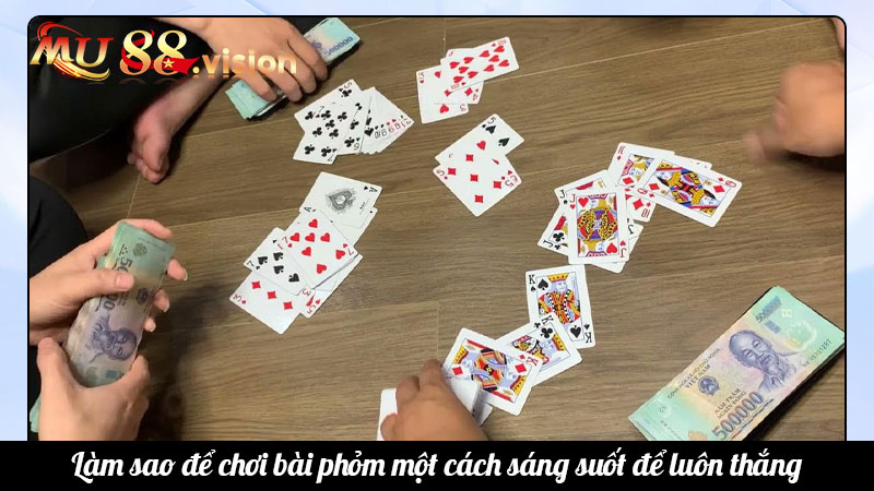 Làm sao để chơi bài phỏm một cách sáng suốt để luôn thắng