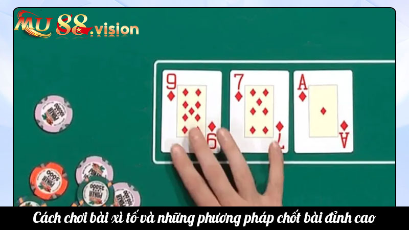 Cách chơi bài xì tố và những phương pháp chốt bài đỉnh cao