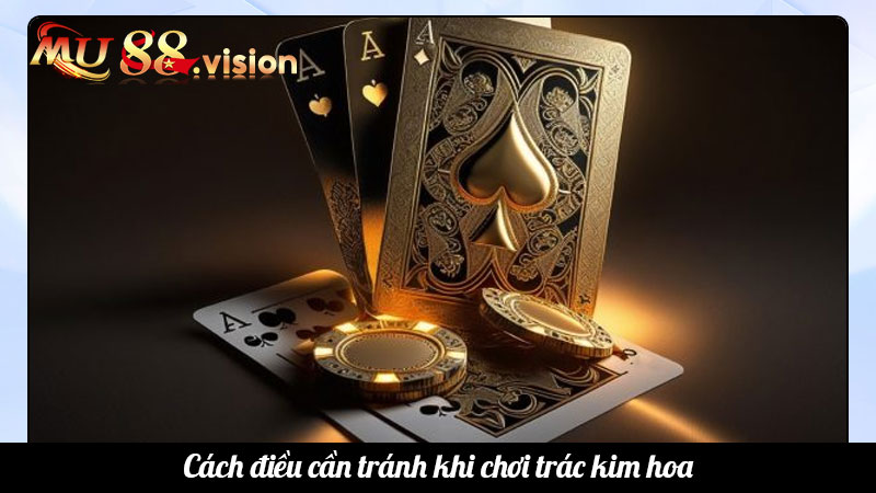 Cách điều cần tránh khi chơi trác kim hoa