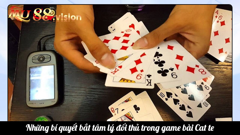 Những bí quyết bắt tâm lý đối thủ trong game bài Cat te