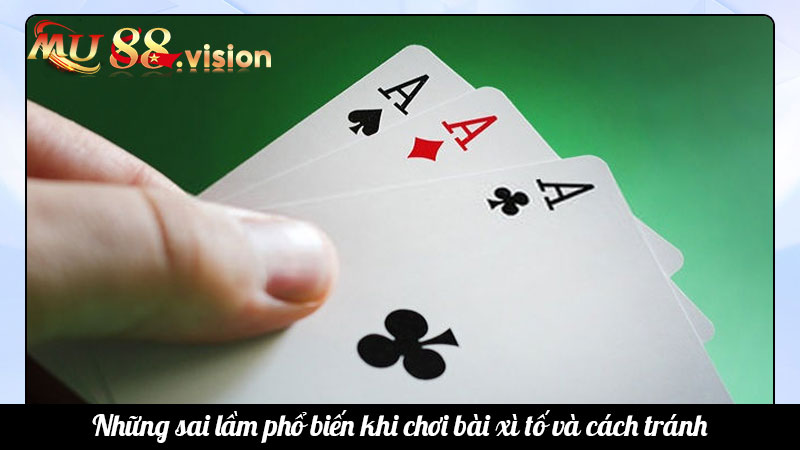 Những sai lầm phổ biến khi chơi bài xì tố và cách tránh