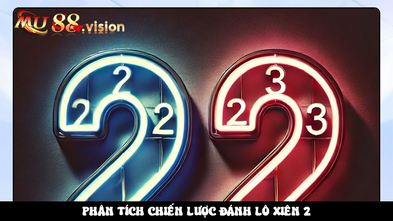 Phân tích chiến lược đánh lô xiên 2